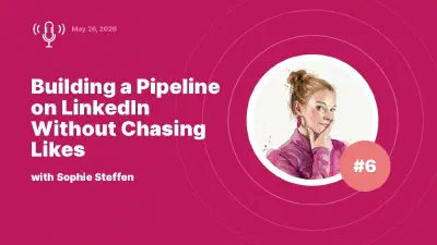 Building a Pipeline on LinkedIn Without Chasing Likes: Expert Insights with Sophie Steffen