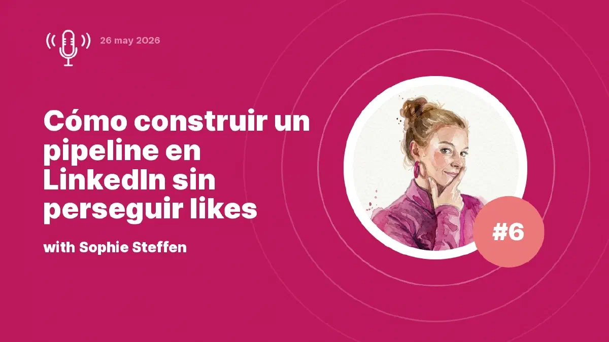 Cómo construir un pipeline en LinkedIn sin perseguir likes: entrevista con Sophie Steffen